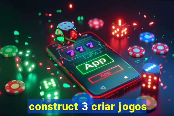 construct 3 criar jogos